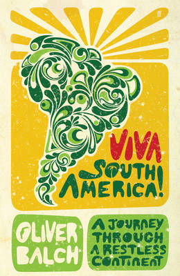 Oliver Balch: Viva South America cover