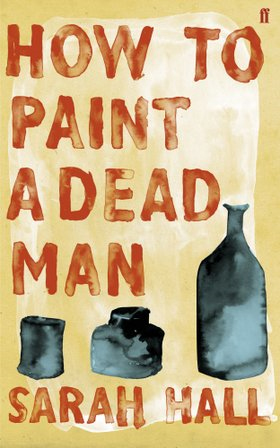 Sarah Hall - How to Paint a Dead Man